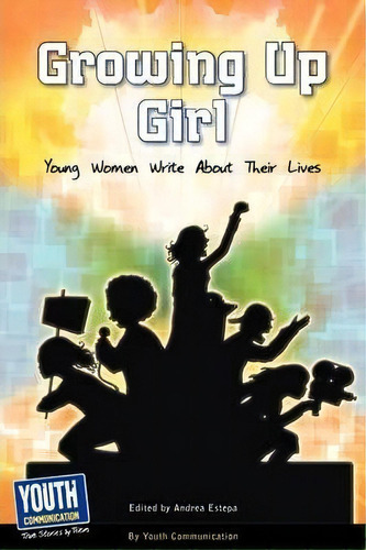 Growing Up Girl, De Andrea Estepa. Editorial Youth Communication New York Center, Tapa Blanda En Inglés