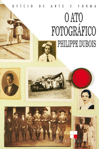 O ato fotográfico, de Dubios, Philippe. Série Ofício de Arte e Forma M. R. Cornacchia Editora Ltda., capa mole em português, 1994