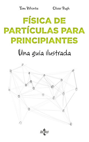 Física De Partículas Para Principiantes, De Whyntie Tom. Editorial Tecnos, Tapa Blanda, Edición 1 En Español, 9999