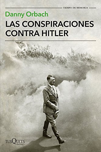 las conspiraciones contra hitler -tiempo de memoria-, de danny orbach. Editorial Tusquets Editores S A, tapa blanda en español, 2018