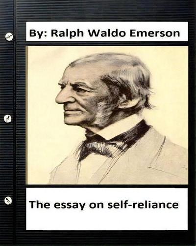 The Essay On Self-reliance. By: Ralph Waldo Emerson (original Version ), De Emerson, Ralph Waldo. Editorial Createspace, Tapa Blanda En Inglés