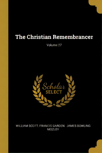 The Christian Remembrancer; Volume 27, De Scott, William. Editorial Wentworth Pr, Tapa Blanda En Inglés