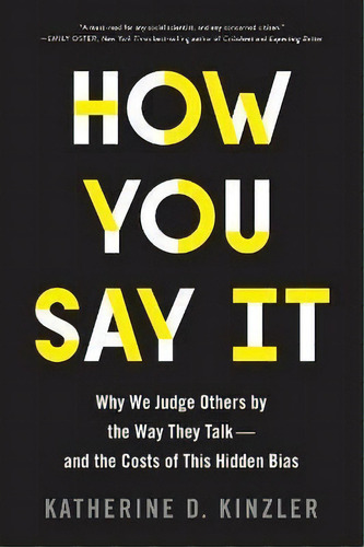 How You Say It: Why We Judge Others By The Way They Talk - And The Costs Of This Hidden Bias, De Katherine D Kinzler. Editorial Houghton Mifflin Harcourt Publishing Company, Tapa Blanda En Inglés