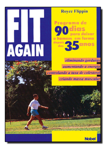 Fit Again. Programa De 90 Dias Para Deixar Homem Em Forma Depois Dos 35 Anos, De Royce   Flippin. Editora Nobel, Capa Dura Em Português