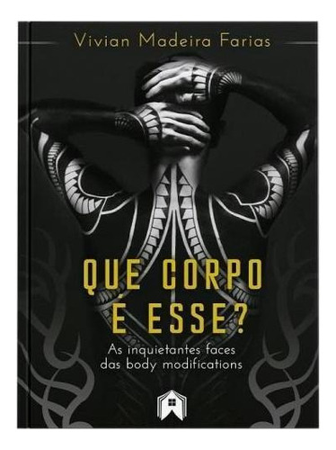 Que Corpo É Esse?: As Inquietantes Faces Das Body Modifications, De Farias, Vivian Madeira. Editora Editorial Casa ***, Capa Mole Em Português