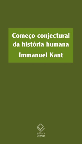 Começo conjectural da história humana, de Kant, Immanuel. Fundação Editora da Unesp, capa mole em português, 2010