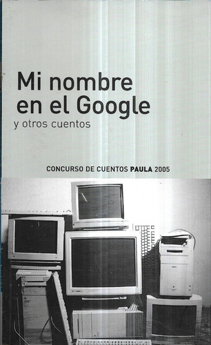 Mi Nombre En El Google Y Otros Cuentos / Paula 2005