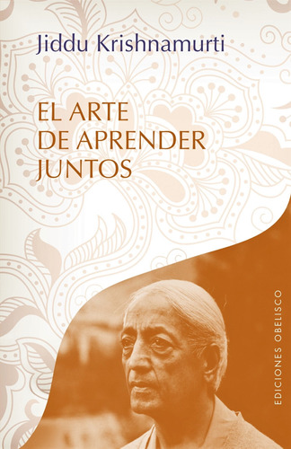 El arte de aprender juntos, de Krishnamurti, J.. Editorial Ediciones Obelisco, tapa blanda en español, 2015
