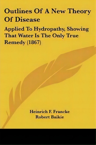 Outlines Of A New Theory Of Disease, De Heinrich F. Francke. Editorial Kessinger Publishing Co, Tapa Blanda En Inglés