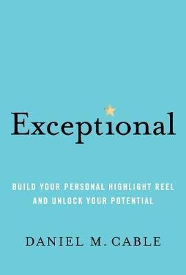 Exceptional : Build Your Personal Highlight Reel And Unlo...