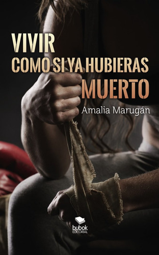 Vivir Como Si Ya Hubieras Muerto - Amalia Marugan