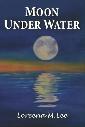 Moon Under Water, De Lee, Loreena M.. Editorial Createspace, Tapa Blanda En Inglés