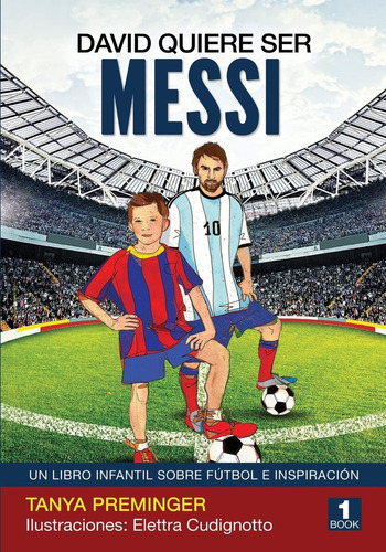 Libro: David Quiere Ser Messi: Un Libro Infantil Sobre Futbo