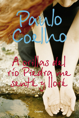 A orillas del Río Piedra me senté y lloré ( Biblioteca Paulo Coelho ), de Coelho, Paulo. Serie Biblioteca Paulo Coelho Editorial Grijalbo, tapa blanda en español, 2007