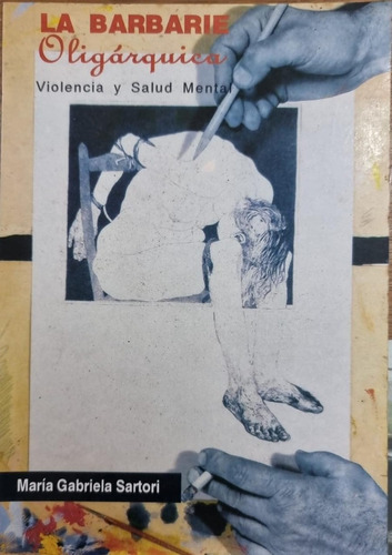 La Barbarie Oligarquica: Violencia Y Salud Mental, De Sartori Maria Gabriela. Serie N/a, Vol. Volumen Unico. Editorial Edit. Del Bloque, Tapa Blanda, Edición 1 En Español, 1993