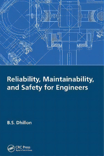 Reliability, Maintainability, And Safety For Engineers, De B.s. Dhillon., Vol. 1. Editorial Crc Press, Tapa Blanda En Inglés
