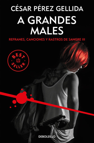 A Grandes Males (refranes, Canciones Y Rastros De Sangre 3), De Pérez Gellida, César. Editorial Debolsillo, Tapa Blanda En Español