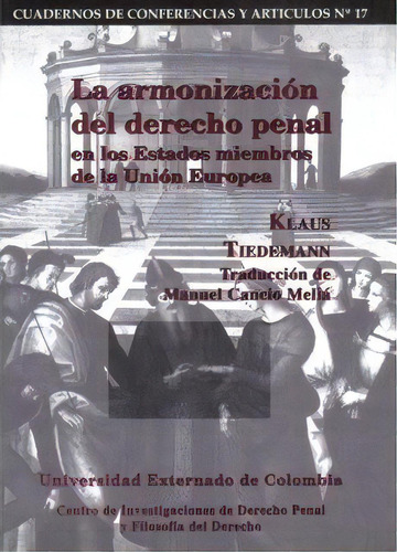 La Armonización Del Derecho Penal En Los Estados Miembros, De Klaus Tiedemann. 9586163484, Vol. 1. Editorial Editorial U. Externado De Colombia, Tapa Blanda, Edición 1998 En Español, 1998