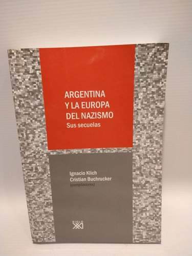 Argentina Y La Europa Del Nazismo  Ignacio Klich  Siglo Xxi