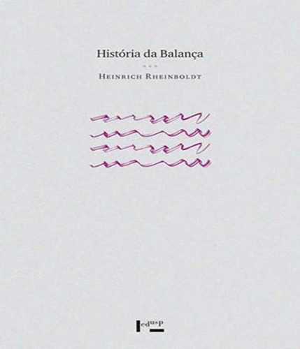 Historia Da Balanca - A Vida De J.j. Berzelius, de Rheinboldt, Heinrich. Editora Edusp, capa mole, edição 1 em português