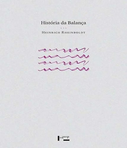 Historia Da Balanca - A Vida De J.j. Berzelius, de Rheinboldt, Heinrich. Editorial Edusp, tapa mole, edición 1 en português
