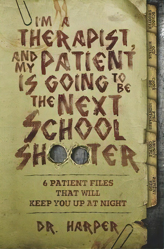 I'm A Therapist, And My Patient Is Going To Be The Next School Shooter : 6 Patient Files That Wil..., De Harper. Editorial Dr. Harper Therapy, Tapa Blanda En Inglés