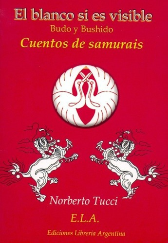 El Blanco Si Es Visible : Cuentos Zen Para Samuráis, De Tucci, Norberto. Editorial E.l.a. Ediciones Libreria Argentina En Español