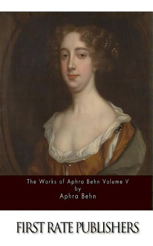 The Works Of Aphra Behn Volume V, De Behn, Aphra. Editorial Createspace, Tapa Blanda En Inglés