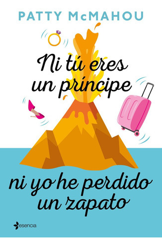 Ni Tãâº Eres Un Prãâncipe Ni Yo He Perdido Un Zapato, De Mcmahou, Patty. Editorial Esencia, Tapa Blanda En Español