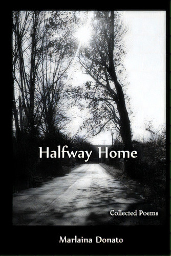 Halfway Home: Collected Poems, De Donato, Marlaina. Editorial Lightning Source Inc, Tapa Blanda En Inglés