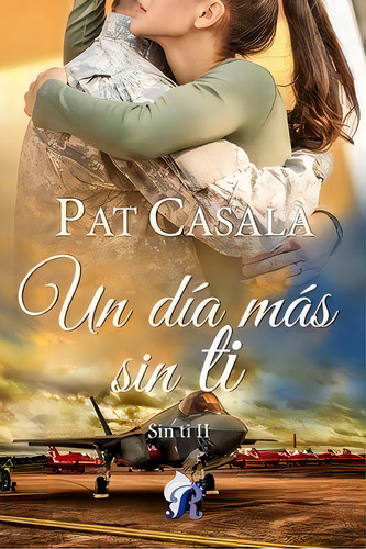 Un Dia Mas Sin Ti - Serie Sin Ti Ii, De Casala, Pat. Editorial Romantic Ediciones Cb, Tapa Blanda En Español