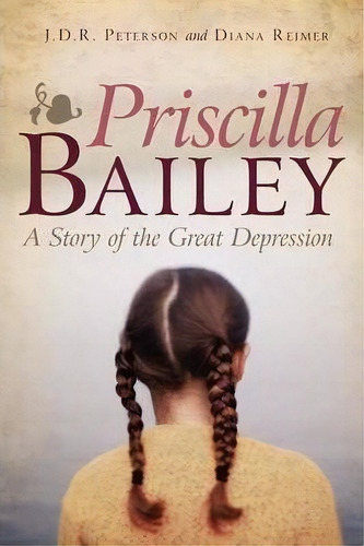Priscilla Bailey, De J D R Peterson. Editorial Iuniverse, Tapa Blanda En Inglés