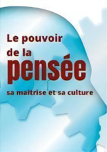 Le Pouvoir De La Pensee, Sa Maitrise Et Sa Culture : Les Facultes Insoupconnees De La Concentrati..., De Annie Besant. Editorial Books On Demand, Tapa Blanda En Francés