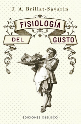 Libro Fisiologia Del Gusto - J. A. Brillat-savarin