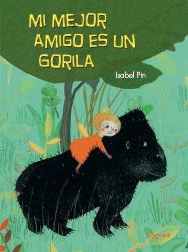 Mi Mejor Amigo Es Un Gorila, De Pin, Isabel. Editorial Lóguez Ediciones, Tapa Dura En Español