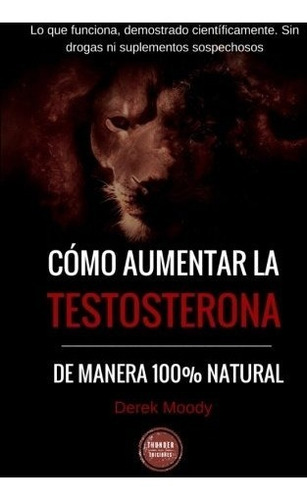 Libro : Como Aumentar La Testosterona: De Manera 100% Nat...