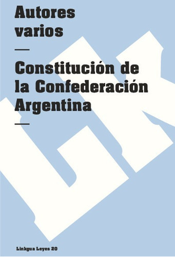 Constitución De La Confederación Argentina, De Es, Vários. Editorial Linkgua Red Ediciones En Español