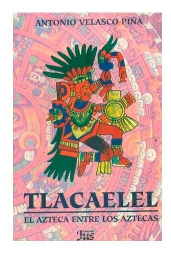 Tlacaelel El Azteca Entre Los Aztecas - Libros Nuevos 