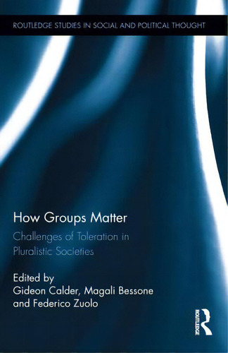 How Groups Matter: Challenges Of Toleration In Pluralistic Societies, De Calder, Gideon. Editorial Routledge, Tapa Dura En Inglés