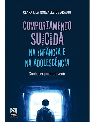 Comportamento Suicida Na Infância E Na Adolescência, De : Clara Lila Gonzalez De Araújo. Série Não Aplica, Vol. Não Aplica. Editora Allan Kardec, Capa Mole, Edição Não Aplica Em Português, 2019