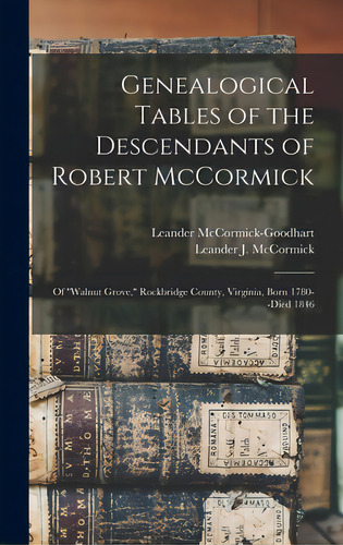 Genealogical Tables Of The Descendants Of Robert Mccormick: Of ''walnut Grove, '' Rockbridge Coun..., De Mccormick-goodhart, Leander B. 1884. Editorial Hassell Street Pr, Tapa Dura En Inglés