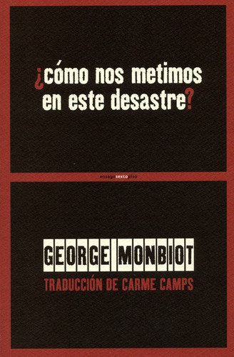 Como Nos Metimos En Este Desastre, De Monbiot, George. Editorial Sexto Piso, Tapa Blanda, Edición 1 En Español, 2017