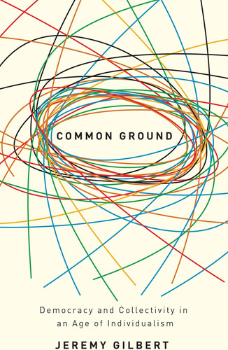 Libro: Common Ground: Democracy And Collectivity In An Age
