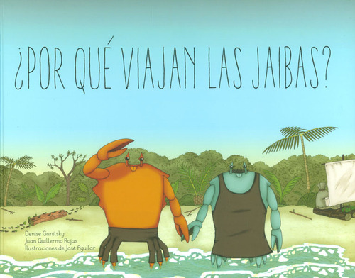 ¿por Qué Viajan Las Jaibas?, De Danise Ganitsky, Juan Guillermo Rojas. 9587166675, Vol. 1. Editorial Editorial U. Javeriana, Tapa Blanda, Edición 2013 En Español, 2013