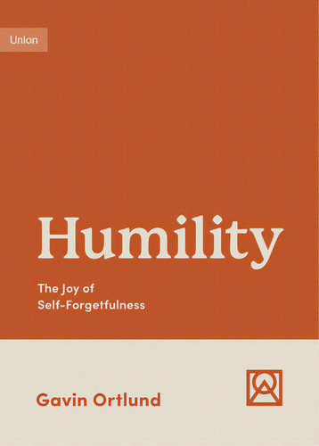 Humility: The Joy Of Self-forgetfulness, De Ortlund, Gavin. Editorial Crossway Books, Tapa Blanda En Inglés