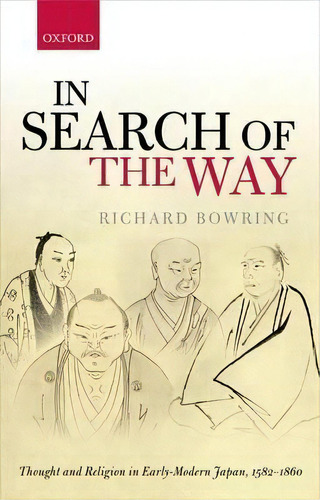 In Search Of The Way : Thought And Religion In Early-modern Japan, 1582-1860, De Richard Bowring. Editorial Oxford University Press, Tapa Dura En Inglés