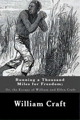 Running A Thousand Miles For Freedom; Or, The Escape Of William And Ellen Craft, De William Craft. Editorial Createspace Independent Publishing Platform, Tapa Blanda En Inglés
