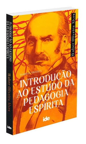 Introdução Ao Estudo Da Pedagogia Espírita, De : Walter Oliveira Alves. Série Não Aplica, Vol. Não Aplica. Editora Ide, Capa Mole, Edição Não Aplica Em Português, 2002