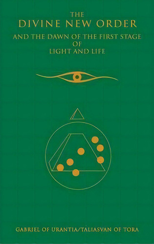 The Divine New Order And The Dawn Of The First Stage Of Light And Life, De Gabriel Of Urantia. Editorial Global Community Communications Publishing, Tapa Dura En Inglés