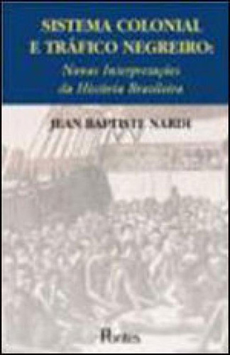 Sistema Colonial E Trafico Negreiro - Novas Interpretaçoes, De Nardi, Jean Baptiste. Editora Pontes Editores, Capa Mole, Edição 1ª Edição - 2002 Em Português